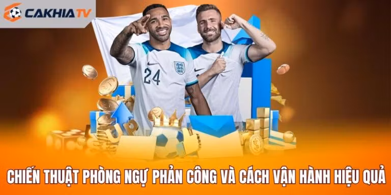 Chiến Thuật Phòng Ngự Phản Công Và Cách Vận Hành Hiệu Quả