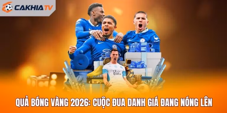 Quả Bóng Vàng 2026: Cuộc Đua Danh Giá Đang Nóng Lên
