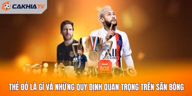Thẻ Đỏ Là Gì Và Những Quy Định Quan Trọng Trên Sân Bóng